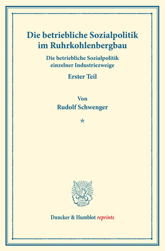 Die betriebliche Sozialpolitik im Ruhrkohlenbergbau: Die betriebliche Sozialpolitik einzelner Industriezweige, erster Teil. Hrsg. von Goetz Briefs. (Schriften des Vereins für Sozialpolitik, Band 186/I)