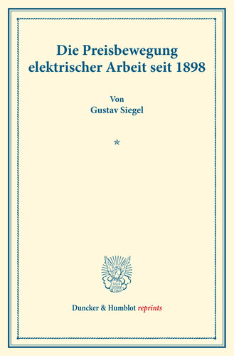 Die Preisbewegung elektrischer Arbeit seit 1898: Untersuchungen über Preisbildung. Abteilung B: Preisbildung für gewerbliche Erzeugnisse. Dritter Teil. Hrsg. von Franz Eulenburg. (Schriften des Vereins für Sozialpolitik 143/III)