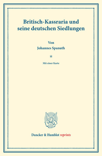 Britisch-Kassraria und seine deutschen Siedlungen: Die Ansiedlung von Europäern in den Tropen. Vierter Teil. (Schriften des Vereins für Sozialpolitik 147/IV)