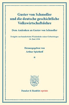 Gustav von Schmoller und die deutsche geschichtliche Volkswirtschaftslehre: Dem Andenken an Gustav von Schmoller. Festgabe zur hundertsten Wiederkehr seines Geburtstages 24. Juni 1938