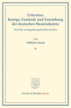 Litteratur, heutige Zustände und Entstehung der deutschen Hausindustrie: Nach den vorliegenden gedruckten Quellen. Die deutsche Hausindustrie, erster Band. (Schriften des Vereins für Socialpolitik XXXIX)