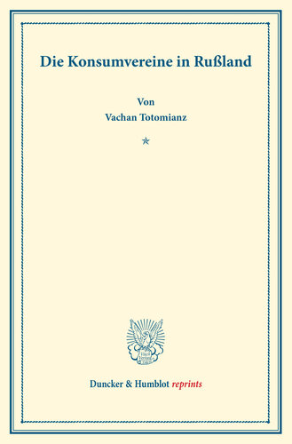 Die Konsumvereine in Rußland: Mit einem Geleitwort von Robert Wilbrandt. Untersuchungen über Konsumvereine. Hrsg. von Carl Johannes Fuchs / Robert Wilbrandt. Die Konsumvereinsbewegung in den einzelnen Ländern. Zweiter Teil. (Schriften des Vereins für Sozialpolitik 150/II)
