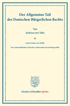 Der Allgemeine Teil des Deutschen Bürgerlichen Rechts: Zweiter Band: Die rechtserheblichen Tatsachen, insbesondere das Rechtsgeschäft. Erste Hälfte. Systematisches Handbuch der Deutschen Rechtswissenschaft. Zehnte Abteilung, erster Teil, zweiter Band, erste Hälfte. Hrsg. von Karl Binding