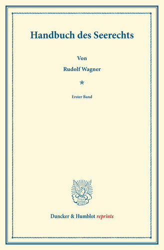 Handbuch des Seerechts: Erster Band. Systematisches Handbuch der Deutschen Rechtswissenschaft. Dritte Abtheilung, dritter Theil, erster Band. Hrsg. von Karl Binding