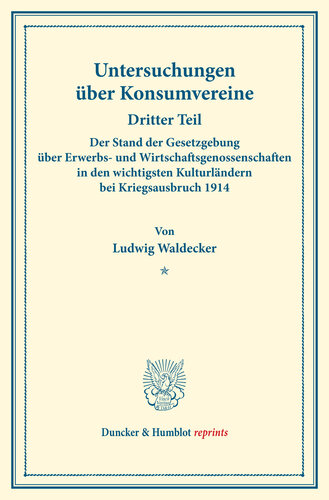 Der Stand der Gesetzgebung über Erwerbs- und Wirtschaftsgenossenschaften in den wichtigsten Kulturländern bei Kriegsausbruch 1914: Untersuchungen über Konsumvereine. Hrsg. von Hugo Thiel / Robert Wilbrandt. Monographien aus dem Konsumvereinswesen. Dritter Teil. (Schriften des Vereins für Sozialpolitik 151/III)