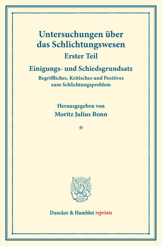 Einigungs- und Schiedsgrundsatz: Begriffliches, Kritisches und Positives zum Schlichtungsproblem. Untersuchungen über das Schlichtungswesen, erster Teil. Hrsg. von Moritz Julius Bonn in Verbindung mit Carl Landauer / Friedrich Lemmer. (Schriften des Vereins für Sozialpolitik 179/I)