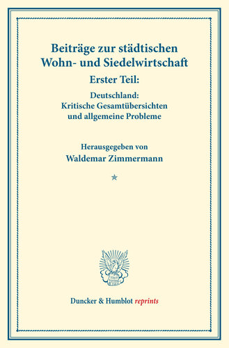 Beiträge zur städtischen Wohn- und Siedelwirtschaft: Erster Teil: Deutschland: Kritische Gesamtübersichten und allgemeine Probleme. (Schriften des Vereins für Sozialpolitik, Band 177/I)