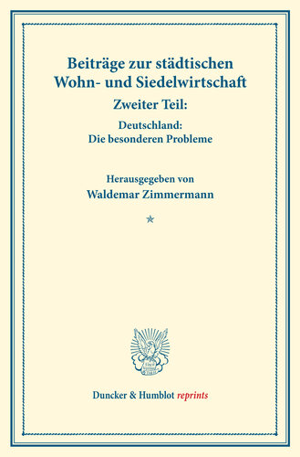 Beiträge zur städtischen Wohn- und Siedelwirtschaft: Zweiter Teil: Deutschland: Die besonderen Probleme. (Schriften des Vereins für Sozialpolitik, Band 177/II)