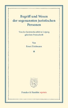 Begriff und Wesen der sogenannten juristischen Personen: Von der Juristenfacultät in Leipzig gekrönte Preisschrift