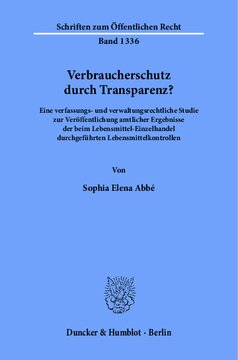 Verbraucherschutz durch Transparenz?: Eine verfassungs- und verwaltungsrechtliche Studie zur Veröffentlichung amtlicher Ergebnisse der beim Lebensmittel-Einzelhandel durchgeführten Lebensmittelkontrollen
