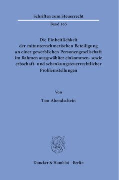 Die Einheitlichkeit der mitunternehmerischen Beteiligung an einer gewerblichen Personengesellschaft im Rahmen ausgewählter einkommen- sowie erbschaft- und schenkungsteuerrechtlicher Problemstellungen