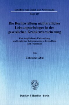 Die Rechtsstellung nichtärztlicher Leistungserbringer in der gesetzlichen Krankenversicherung: Eine vergleichende Untersuchung am Beispiel des Rettungswesens in Deutschland und Frankreich