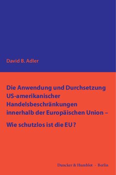 Die Anwendung und Durchsetzung US-amerikanischer Handelsbeschränkungen innerhalb der Europäischen Union – Wie schutzlos ist die EU?