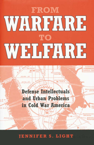 From Warfare to Welfare: Defense Intellectuals and Urban Problems in Cold War America