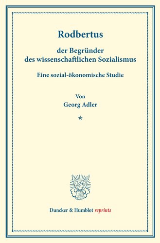 Rodbertus,: der Begründer des wissenschaftlichen Sozialismus. Eine sozial-ökonomische Studie