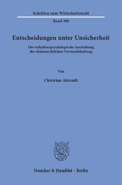 Entscheidungen unter Unsicherheit: Die verhaltenspsychologische Ausrichtung der aktienrechtlichen Vorstandshaftung