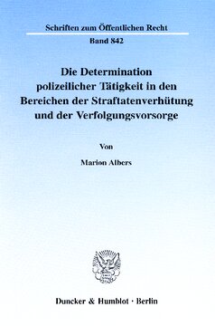 Die Determination polizeilicher Tätigkeit in den Bereichen der Straftatenverhütung und der Verfolgungsvorsorge