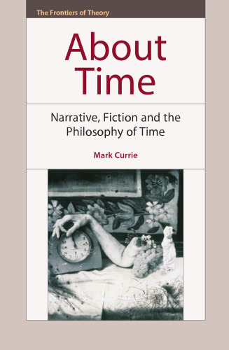 About Time: Narrative, Fiction and the Philosophy of Time (Frontiers of Theory)