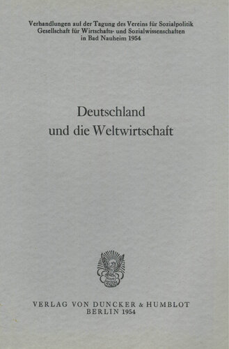 Deutschland und die Weltwirtschaft: Verhandlungen auf der Tagung des Vereins für Socialpolitik in Bad Nauheim 1954