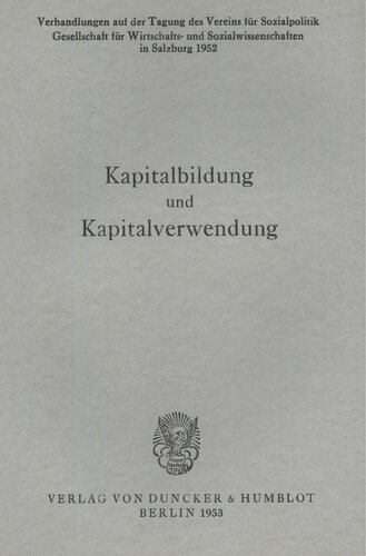 Kapitalbildung und Kapitalverwendung: Verhandlungen auf der Tagung des Vereins für Socialpolitik in Salzburg 1952