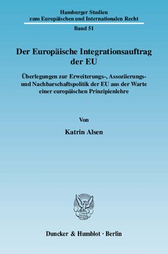 Der Europäische Integrationsauftrag der EU: Überlegungen zur Erweiterungs-, Assoziierungs- und Nachbarschaftspolitik der EU aus der Warte einer europäischen Prinzipienlehre
