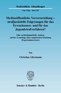 Medienöffentliche Vorverurteilung - strafjustizielle Folgerungen für das Erwachsenen- und für das Jugendstrafverfahren?: Eine rechtsdogmatische Analyse auf der Grundlage einer empirischen Erhebung (Experteninterviews)