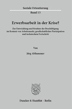 Erwerbsarbeit in der Krise?: Zur Entwicklung und Struktur der Beschäftigung im Kontext von Arbeitsmarkt, gesellschaftlicher Partizipation und technischem Fortschritt