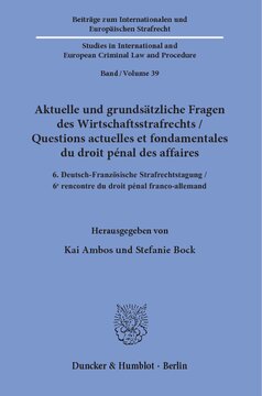 Aktuelle und grundsätzliche Fragen des Wirtschaftsstrafrechts / Questions actuelles et fondamentales du droit pénal des affaires: 6. Deutsch-Französische Strafrechtstagung / 6ᵉ rencontre du droit pénal franco-allemand