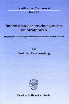 Informationsbeherrschungsrechte im Strafprozeß: Dogmatische Grundlagen individualrechtlicher Beweisverbote