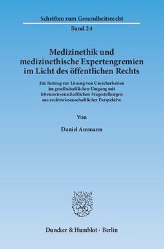 Medizinethik und medizinethische Expertengremien im Licht des öffentlichen Rechts: Ein Beitrag zur Lösung von Unsicherheiten im gesellschaftlichen Umgang mit lebenswissenschaftlichen Fragestellungen aus rechtswissenschaftlicher Perspektive