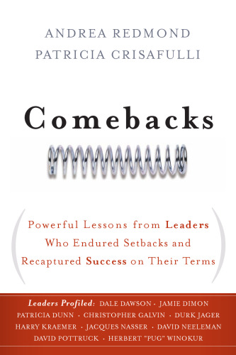Comebacks: Powerful Lessons from Leaders Who Endured Setbacks and Recaptured Success on Their Terms