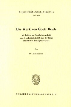Das Werk von Goetz Briefs, als Beitrag zu Sozialwissenschaft und Gesellschaftskritik aus der Sicht christlicher Sozialphilosophie