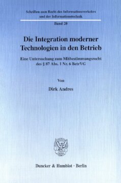 Die Integration moderner Technologien in den Betrieb: Eine Untersuchung zum Mitbestimmungsrecht des § 87 Abs. 1 Nr. 6 BetrVG