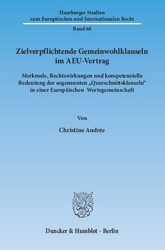 Zielverpflichtende Gemeinwohlklauseln im AEU-Vertrag: Merkmale, Rechtswirkungen und kompetenzielle Bedeutung der sogenannten »Querschnittsklauseln« in einer Europäischen Wertegemeinschaft