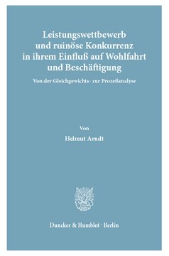 Leistungswettbewerb: und ruinöse Konkurrenz in ihrem Einfluß auf Wohlfahrt und Beschäftigung. Von der Gleichgewichts- zur Prozeßanalyse