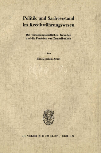 Politik und Sachverstand im Kreditwährungswesen: Die verfassungsstaatlichen Gewalten und die Funktion von Zentralbanken