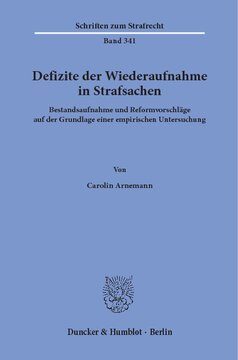 Defizite der Wiederaufnahme in Strafsachen: Bestandsaufnahme und Reformvorschläge auf der Grundlage einer empirischen Untersuchung