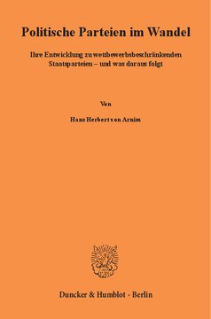 Politische Parteien im Wandel: Ihre Entwicklung zu wettbewerbsbeschränkenden Staatsparteien – und was daraus folgt