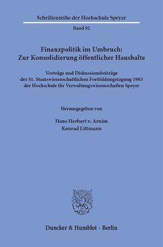 Finanzpolitik im Umbruch: Zur Konsolidierung öffentlicher Haushalte: Vorträge und Diskussionsbeiträge der 51. Staatswissenschaftlichen Fortbildungstagung 1983 der Hochschule für Verwaltungswissenschaften Speyer