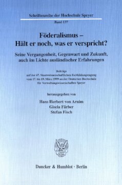 Föderalismus - Hält er noch, was er verspricht?: Seine Vergangenheit, Gegenwart und Zukunft, auch im Lichte ausländischer Erfahrungen. Beiträge auf der 67. Staatswissenschaftlichen Fortbildungstagung vom 17. bis 19. März 1999 an der Deutschen Hochschule für Verwaltungswissenschaften Speyer