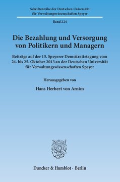 Die Bezahlung und Versorgung von Politikern und Managern: Beiträge auf der 15. Speyerer Demokratietagung vom 24. bis 25. Oktober 2013 an der Deutschen Universität für Verwaltungswissenschaften Speyer