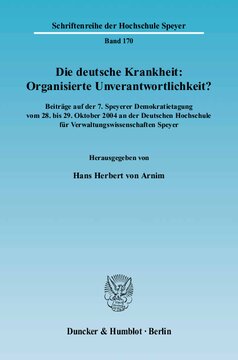 Die deutsche Krankheit: Organisierte Unverantwortlichkeit?: Beiträge auf der 7. Speyerer Demokratietagung vom 28. bis 29. Oktober 2004 an der Deutschen Hochschule für Verwaltungswissenschaften Speyer