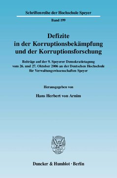 Defizite in der Korruptionsbekämpfung und der Korruptionsforschung: Beiträge auf der 9. Speyerer Demokratietagung vom 26. und 27. Oktober 2006 an der Deutschen Hochschule für Verwaltungswissenschaften Speyer