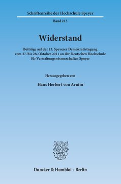 Widerstand: Beiträge auf der 13. Speyerer Demokratietagung vom 27. bis 28. Oktober 2011 an der Deutschen Hochschule für Verwaltungswissenschaften Speyer