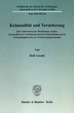 Kriminalität und Versicherung: Eine Untersuchung der Beziehungen zwischen Kriminalität und Versicherung sowie der kriminalitätsbezogenen Entscheidungsbereiche im Versicherungsunternehmen