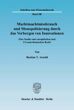 Marktmachtmissbrauch und Monopolisierung durch das Verbergen von Innovationen: Eine Studie zum europäischen und US-amerikanischen Recht