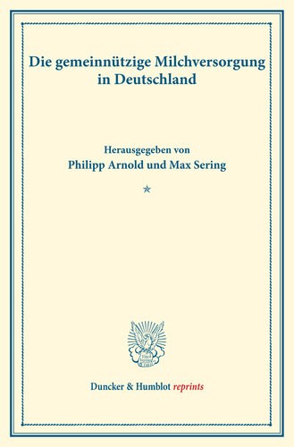 Die gemeinnützige Milchversorgung in Deutschland: Untersuchungen über Preisbildung. Abteilung A: Preisbildung bei agrarischen Erzeugnissen. Milchwirtschaftliche Erzeugnisse. Fünfter Teil. (Schriften des Vereins für Sozialpolitik 140/V)