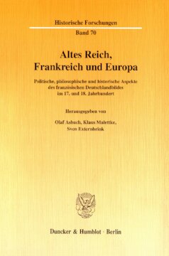 Altes Reich, Frankreich und Europa: Politische, philosophische und historische Aspekte des französischen Deutschlandbildes im 17. und 18. Jahrhundert
