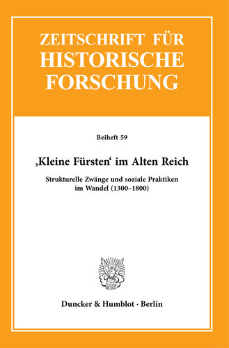 ›Kleine Fürsten‹ im Alten Reich: Strukturelle Zwänge und soziale Praktiken im Wandel (1300–1800)