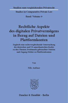 Rechtliche Aspekte des digitalen Privatvermögens in Bezug auf Dateien und Plattformkonten: Zugleich eine rechtsvergleichende Untersuchung des deutschen und US-amerikanischen Rechts zu den Themen Zweitmarkt gebrauchter Dateien und Zugang Dritter zu Plattformkonten